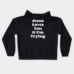 Jesus Loves You & I'm Trying Kids Hoodie